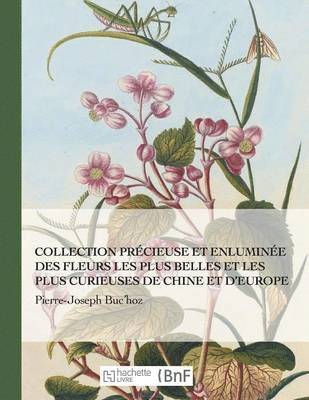 bokomslag Collection Precieuse Et Enluminee Des Fleurs Les Plus Belles Et Plus Curieuses de Chine Et Europe