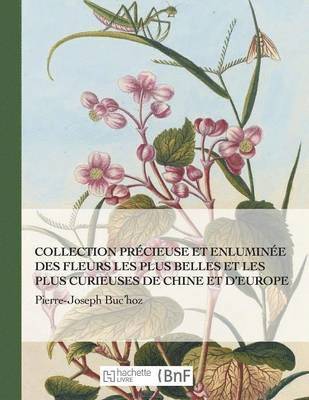 bokomslag Collection Précieuse Et Enluminée Des Fleurs Les Plus Belles Et Plus Curieuses de Chine Et Europe