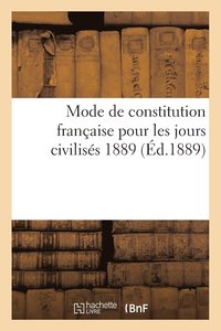 bokomslag Mode de Constitution Francaise Pour Les Jours Civilises 1889