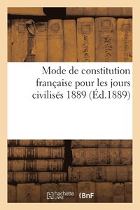 bokomslag Mode de Constitution Française Pour Les Jours Civilisés 1889