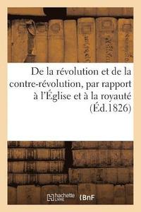 bokomslag de la Revolution Et de la Contre-Revolution, Par Rapport A l'Eglise Et A La Royaute