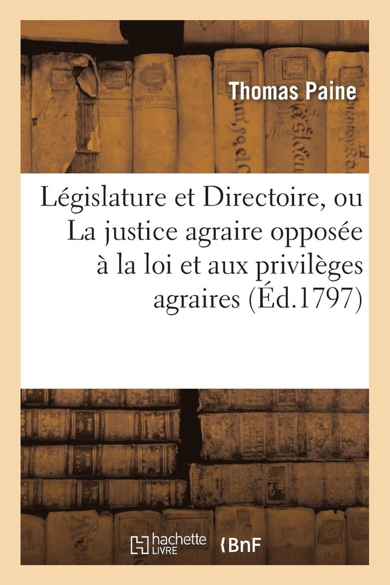 a la Lgislature Et Au Directoire, Ou La Justice Agraire Oppose  La Loi Et Aux Privilges Agraires 1