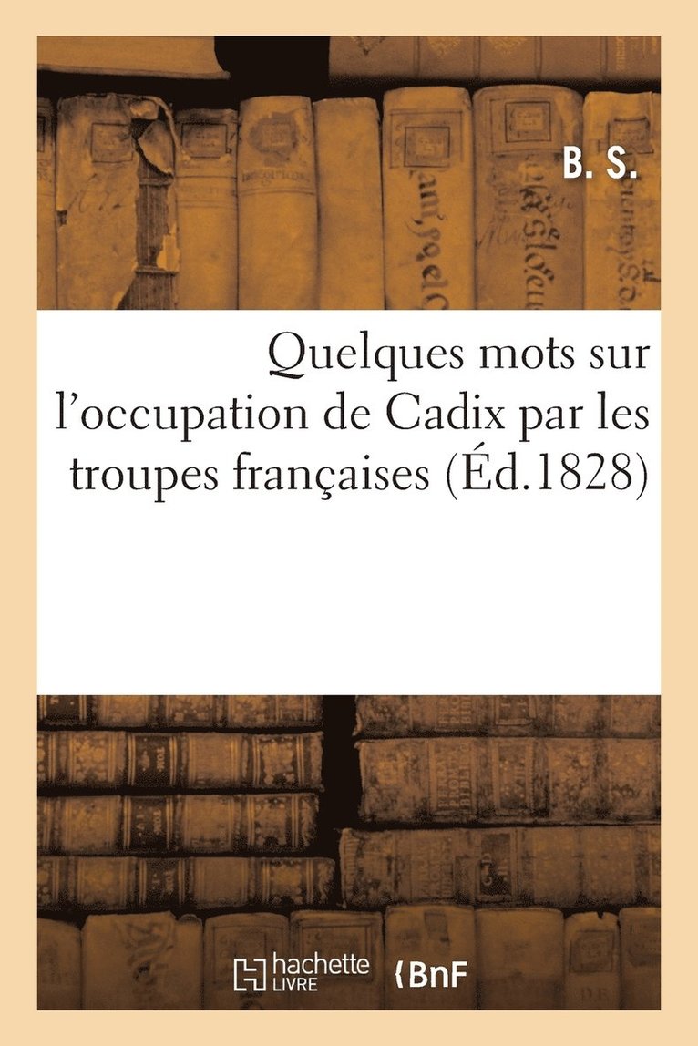 Quelques Mots Sur l'Occupation de Cadix Par Les Troupes Francaises 1