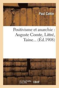 bokomslag Positivisme Et Anarchie: Auguste Comte, Littr, Taine