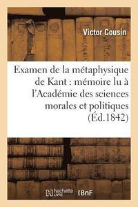 bokomslag Examen de la Métaphysique de Kant: Mémoire Lu À l'Académie Des Sciences Morales Et Politiques