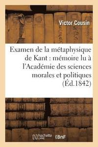 bokomslag Examen de la Mtaphysique de Kant: Mmoire Lu  l'Acadmie Des Sciences Morales Et Politiques