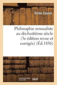 bokomslag Philosophie Sensualiste Au Dix-Huitième Siècle (3e Édition Revue Et Corrigée)