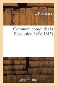 bokomslag Comment Consolider La Rvolution ?