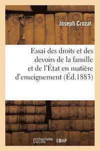bokomslag Essai Des Droits Et Des Devoirs de la Famille Et de l'tat En Matire d'Enseignement Et d'ducation