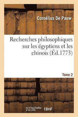 Recherches Philosophiques Sur Les gyptiens Et Les Chinois. Tome 2 1
