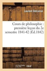 bokomslag Cours de Philosophie: Premire Leon Du 2e Semestre 1841-42