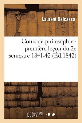Cours de Philosophie: Premire Leon Du 2e Semestre 1841-42 1