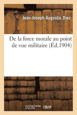 bokomslag de la Force Morale Au Point de Vue Militaire