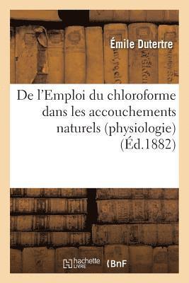 bokomslag de l'Emploi Du Chloroforme Dans Les Accouchements Naturels (Physiologie)