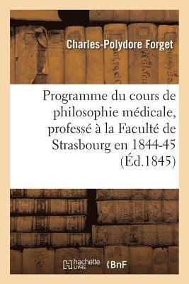 Programme Du Cours de Philosophie Medicale, Professe A La Faculte de Strasbourg En 1844-45 1