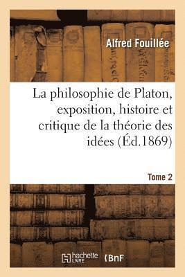 bokomslag Philosophie de Platon, Exposition, Histoire Et Critique de la Théorie Des Idées. T. 2