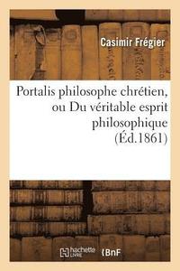 bokomslag Portalis Philosophe Chrtien, Ou Du Vritable Esprit Philosophique