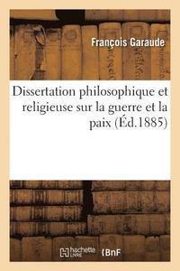 bokomslag Dissertation Philosophique Et Religieuse Sur La Guerre Et La Paix