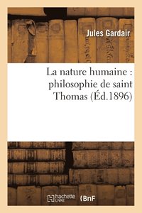 bokomslag La Nature Humaine: Philosophie de Saint Thomas