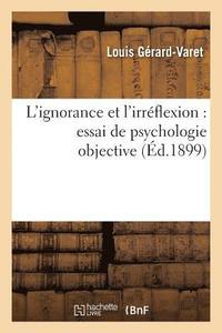 bokomslag L'Ignorance Et l'Irrflexion: Essai de Psychologie Objective