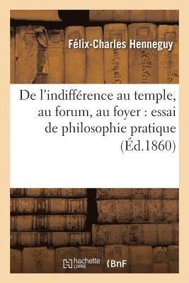 bokomslag de l'Indiffrence Au Temple, Au Forum, Au Foyer: Essai de Philosophie Pratique