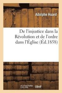bokomslag de l'Injustice Dans La Rvolution Et de l'Ordre Dans l'glise: Principes Gnraux