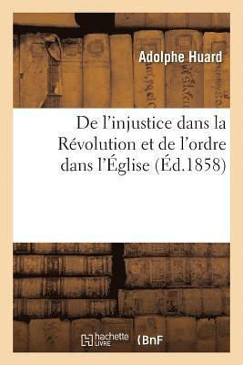 bokomslag de l'Injustice Dans La Révolution Et de l'Ordre Dans l'Église: Principes Généraux