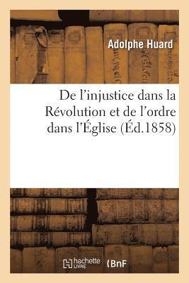 de l'Injustice Dans La Rvolution Et de l'Ordre Dans l'glise: Principes Gnraux 1