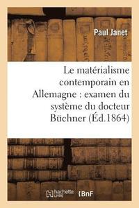 bokomslag Le Matrialisme Contemporain En Allemagne: Examen Du Systme Du Docteur Bchner