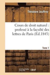 bokomslag Cours de Droit Naturel: Profess  La Facult Des Lettres de Paris. T. 1