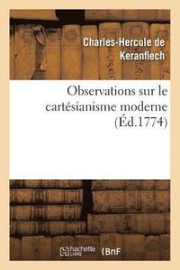 bokomslag Observations Sur Le Cartsianisme Moderne, Pour Servir d'claircissement Au Livre