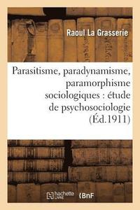 bokomslag Parasitisme, Paradynamisme, Paramorphisme Sociologiques: tude de Psychosociologie