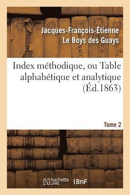 Index Mthodique, Ou Table Alphabtique. Tome 2 1