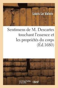 bokomslag Sentimens de M. Descartes Touchant l'Essence Et Les Proprits Du Corps, Opposs  La Doctrine