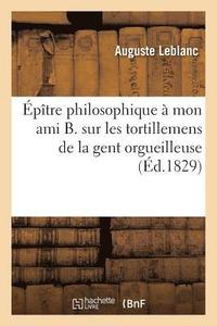 bokomslag Epitre Philosophique A Mon Ami B. Sur Les Tortillemens de la Gent Orgueilleuse, Avide Et Bigote