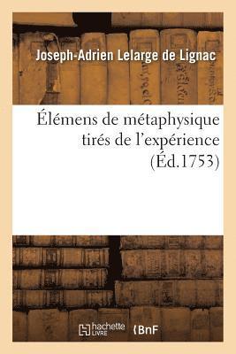 lmens de Mtaphysique Tirs de l'Exprience, Ou Lettres  Un Matrialiste Sur La Nature de l'me 1