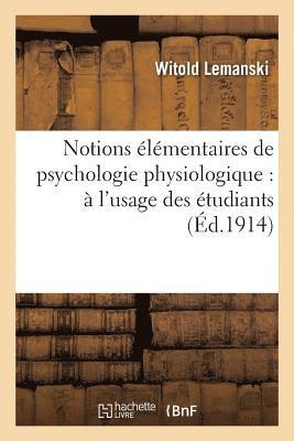 Notions Élémentaires de Psychologie Physiologique: À l'Usage Des Étudiants Et Des Jeunes Médecins