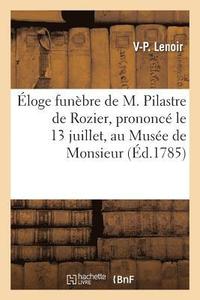 bokomslag Eloge Funebre de M. Pilastre de Rozier, Prononce Le 13 Juillet, Au Musee de Monsieur