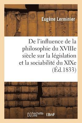 de l'Influence de la Philosophie Du Xviiie Siècle Sur La Législation Et La Sociabilité Du XIXe