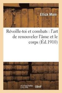 bokomslag Reveille-Toi Et Combats: l'Art de Renouveler l'Ame Et Le Corps