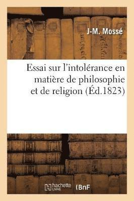 Essai Sur l'Intolrance En Matire de Philosophie Et de Religion, O l'On Examine Les Tomes III 1