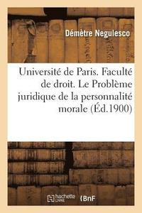bokomslag Universite de Paris. Faculte de Droit. Le Probleme Juridique de la Personnalite Morale