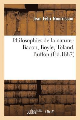 Philosophies de la Nature: Bacon, Boyle, Toland, Buffon 1