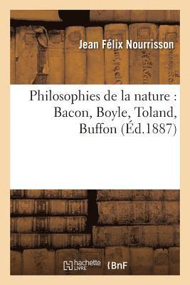 Philosophies de la Nature: Bacon, Boyle, Toland, Buffon
