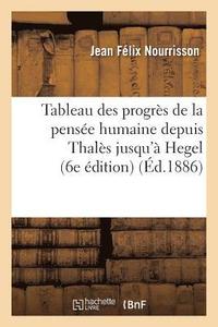 bokomslag Tableau Des Progrs de la Pense Humaine Depuis Thals Jusqu' Hegel (6e dition)