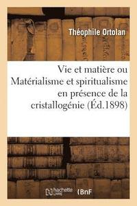 bokomslag Vie Et Matire Ou Matrialisme Et Spiritualisme En Prsence de la Cristallognie