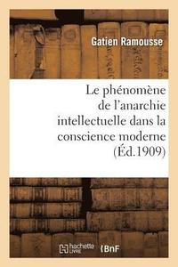 bokomslag Le Phenomene de l'Anarchie Intellectuelle Dans La Conscience Moderne: These Pour Le Doctorat