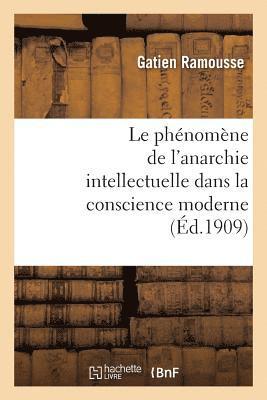 Le Phenomene de l'Anarchie Intellectuelle Dans La Conscience Moderne: These Pour Le Doctorat 1