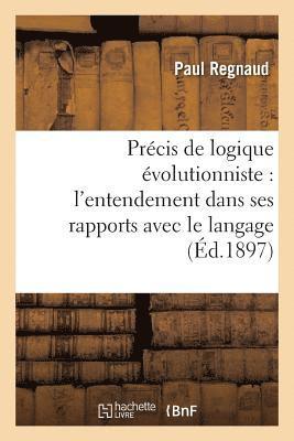 Précis de Logique Évolutionniste: l'Entendement Dans Ses Rapports Avec Le Langage