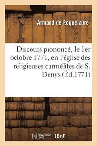 bokomslag Discours Prononc, Le 1er Octobre 1771, En l'glise Des Religieuses Carmlites de S. Denys